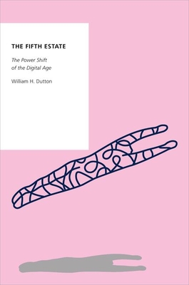 The Fifth Estate: The Power Shift of the Digital Age - William H. Dutton