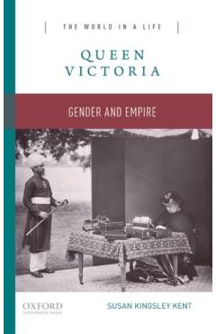Poza produsului Queen Victoria: Gender and Empire - Susan Kingsley Kent