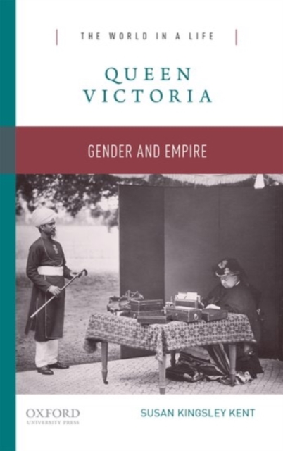 Queen Victoria: Gender and Empire - Susan Kingsley Kent