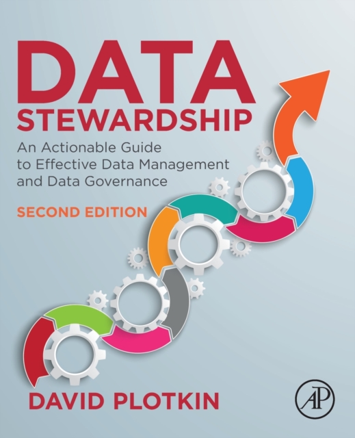 Data Stewardship: An Actionable Guide to Effective Data Management and Data Governance - David Plotkin