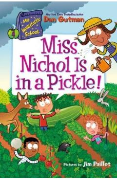 My Weirdtastic School #4: Miss Nichol Is in a Pickle! - Dan Gutman