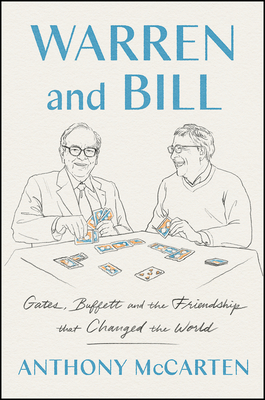 Warren and Bill: Gates, Buffett, and the Friendship That Changed the World - Anthony Mccarten