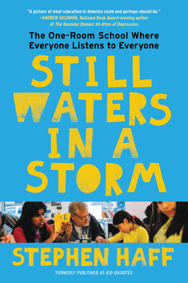 Still Waters in a Storm: The One-Room School Where Everyone Listens to Everyone - Stephen Haff