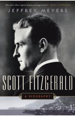 Scott Fitzgerald: A Biography - Jeffrey Meyers