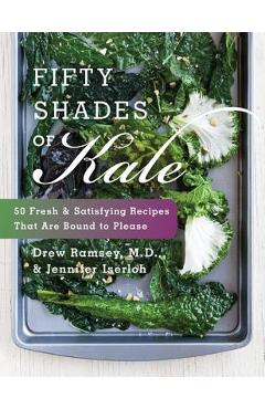 Poza produsului Fifty Shades of Kale: 50 Fresh and Satisfying Recipes That Are Bound to Please - Drew Ramsey