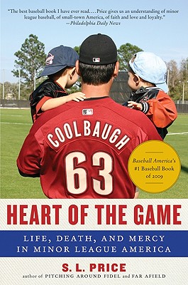 Heart of the Game: Life, Death, and Mercy in Minor League America - S. L. Price