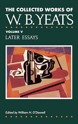 Coperta cărții 'The Collected Works of W.B. Yeats Vol. V: Later Essays - William Butler Yeats'