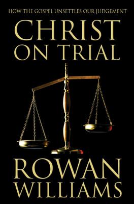 Christ on Trial - Rowan Williams