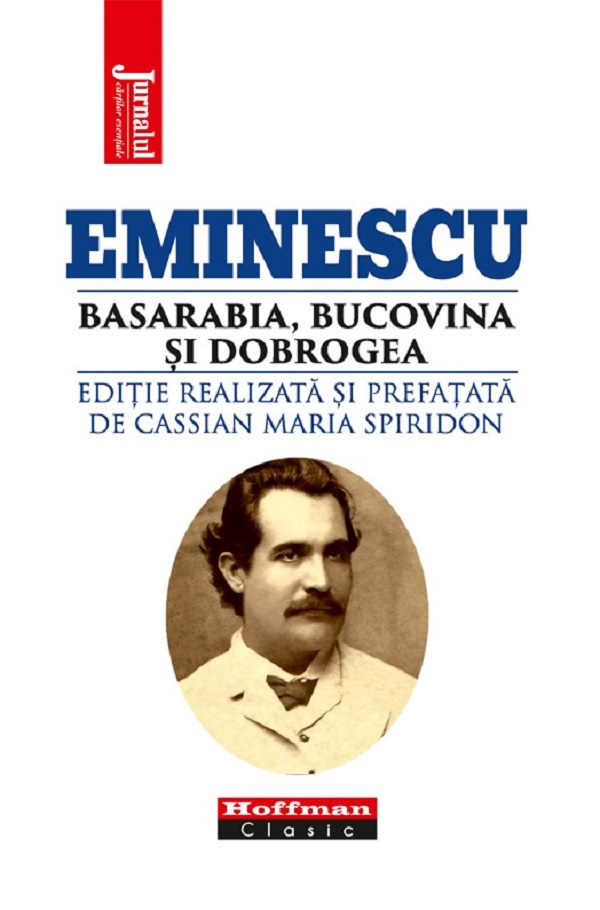Eminescu, Basarabia, Bucovina si Dobrogea - Cassian Maria Spiridon