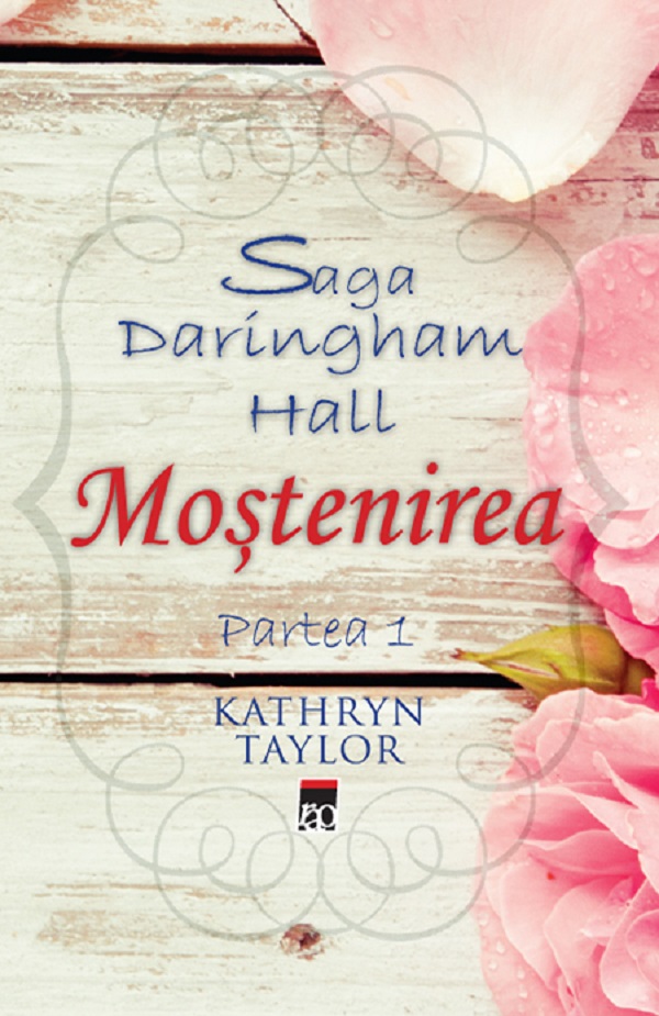 Mostenirea. Saga Daringham Hall Partea 1 - Kathryn Taylor