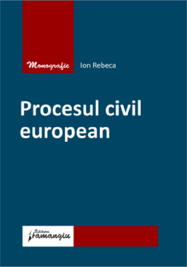 Procesul civil european - Ion Rebeca