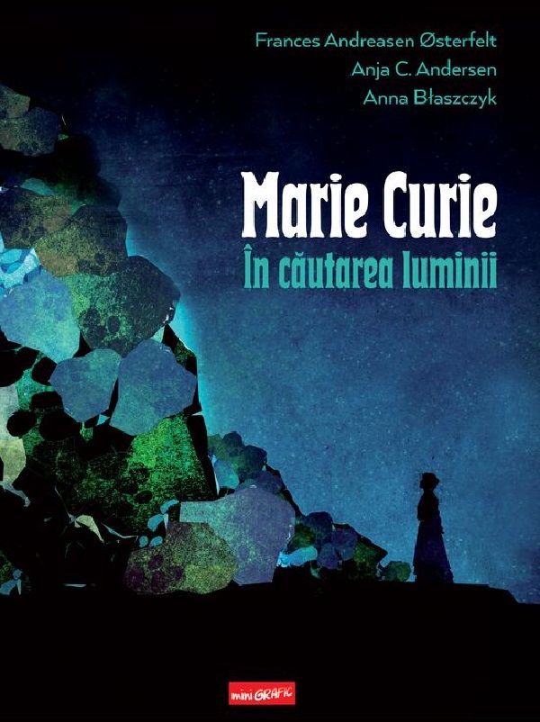 Marie Curie. In cautarea luminii - Frances Andreasen Osterfelt, Anja C. Andersen, Anna Blaszczyk