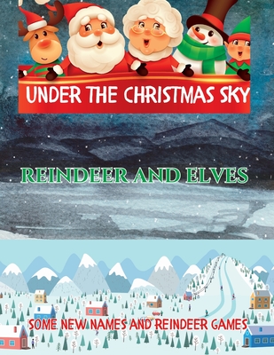 Under The Christmas Sky: Reindeer and Elves, Some New Names And Reindeer Games - Richard Gray