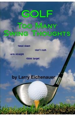 Coperta cărții 'Golf Too Many Swing Thoughts - Larry Eichenauer'