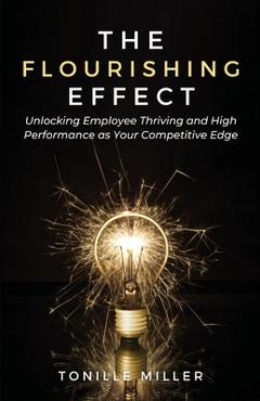 Coperta cărții 'The Flourishing Effect: Unlocking Employee Thriving and High Performance as Your Competitive Edge - Tonille Miller'
