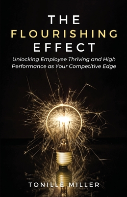 Coperta cărții 'The Flourishing Effect: Unlocking Employee Thriving and High Performance as Your Competitive Edge - Tonille Miller'