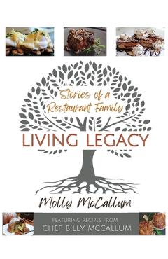 Coperta cărții 'Living Legacy: Stories of a Restaurant Family - Molly Mccallum'