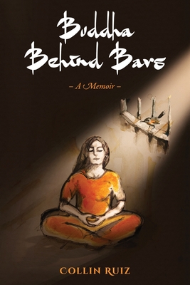 Buddha Behind Bars - A Memoir - Collin Ruiz
