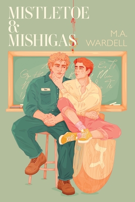 Mistletoe & Mishigas: Teachers in Love: Book 2 - M. A. Wardell