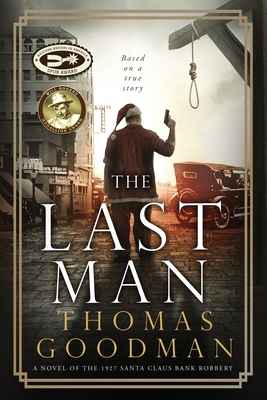 The Last Man: A Novel of the 1927 Santa Claus Bank Robbery - Thomas Goodman