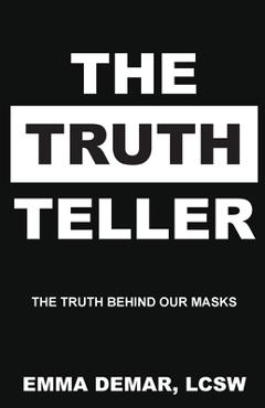 Coperta cărții 'The Truth Teller: The Truth Behind Our Masks - Emma Demar'