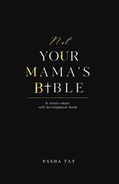 Coperta cărții 'Not Your Mama's Bible (NUMB): A Street-Smart Self-Development Book - Pasha Tay'