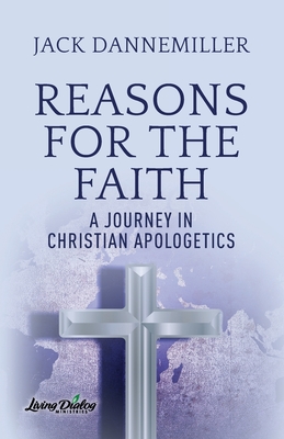Coperta cărții 'Reasons for the Faith: A Journey in Apologetics - Jack Dannemiller'