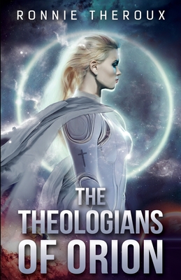 Coperta cărții 'The Theologians of Orion - Ronnie Theroux'