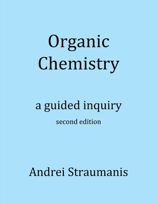 Organic Chemistry: A Guided Inquiry - Andrei Straumanis