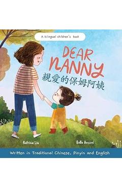 Dear Nanny (written in Traditional Chinese, Pinyin and English) A Bilingual Children's Book Celebrating Nannies and Child Caregivers - Katrina Liu