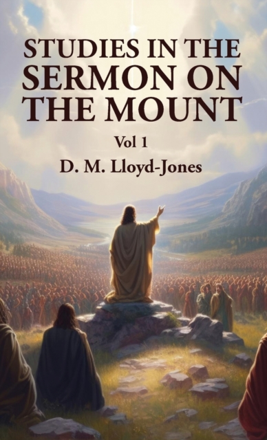 Studies in the Sermon on the Mount Vol 1 - David Martyn Lloyd-jones