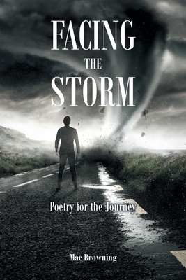 Facing The Storm: Poetry for the Journey - Mac Browning