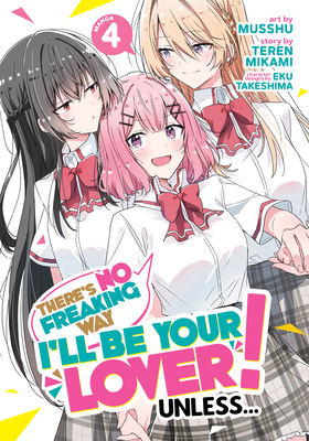 There's No Freaking Way I'll Be Your Lover! Unless... (Manga) Vol. 4 - Teren Mikami