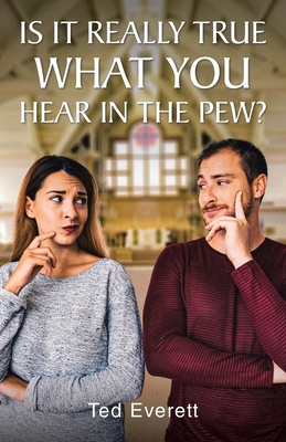 Is It Really True What You Hear In The Pew - Ted Everett