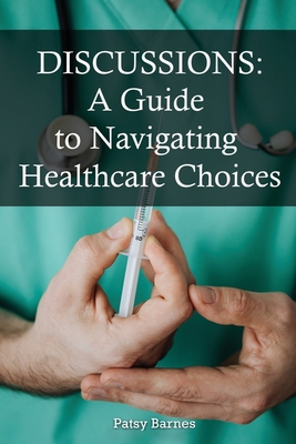 Coperta cărții 'Discussions: A Guide To Navigating Healthcare Choices - Patsy Barnes'