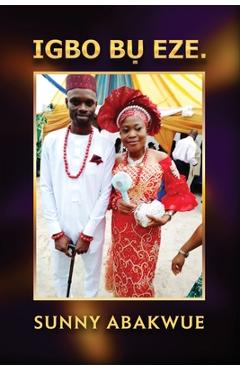 Coperta cărții 'Igbo BỤ Eze. - Sunny Abakwue'