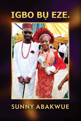 Coperta cărții 'Igbo BỤ Eze. - Sunny Abakwue'