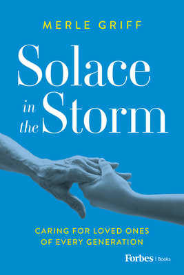 Solace in the Storm: Caring for Loved Ones of Every Generation - Merle Griff
