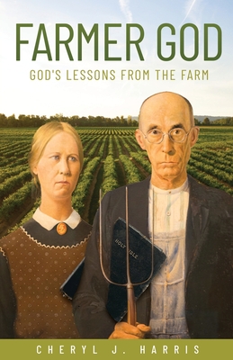 Farmer God: God's Lessons from the Farm - Cheryl J. Harris