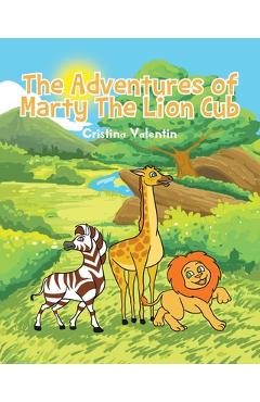 Coperta cărții 'The Adventures of Marty The Lion Cub - Cristina Valentin'