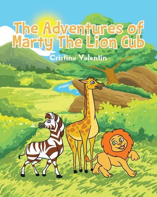Coperta cărții 'The Adventures of Marty The Lion Cub - Cristina Valentin'