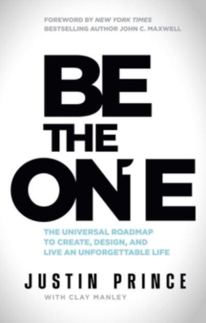 Be the One: The Universal Roadmap to Create, Design, and Live an Unforgettable Life - Justin Prince
