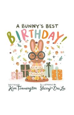 Coperta cărții 'A Bunny's Best Birthday! - Kim Timmington'