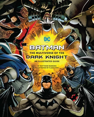 Batman: The Multiverse of the Dark Knight: An Illustrated Guide - Matthew K. Manning