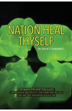 Coperta cărții 'Nation, Heal Thyself: A Primary Prevention Guide: Comprehensive and Holistic, Functional, and Includes a One and Only'