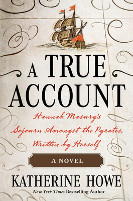 A True Account: Hannah Masury's Sojourn Amongst the Pyrates, Written by Herself - Katherine Howe