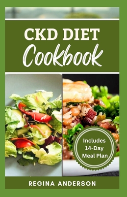 CKD Diet Cookbook: Quick and Easy Stage 3 Renal Disease Prevention Recipes for Healthy Living - Regina Anderson