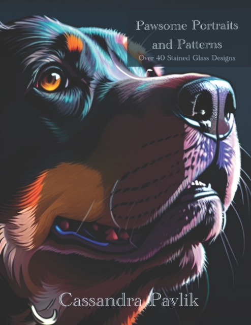 Pawsome Portraits and Patterns: Over 40 Stained Glass Designs - Cassandra Pavlik