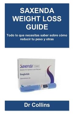 Coperta cărții 'Saxenda Weight Loss Guide: Todo lo que necesitas saber sobre cómo reducir tu peso y otras - Collins'