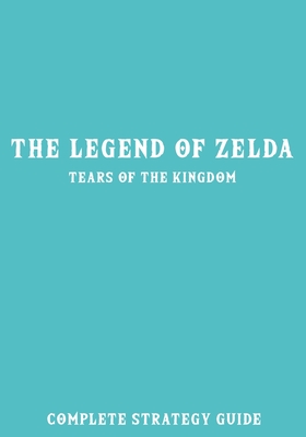 The Legend of Zelda Tears of the Kingdom: Complete Strategy Guide - Chapmain Willyamson